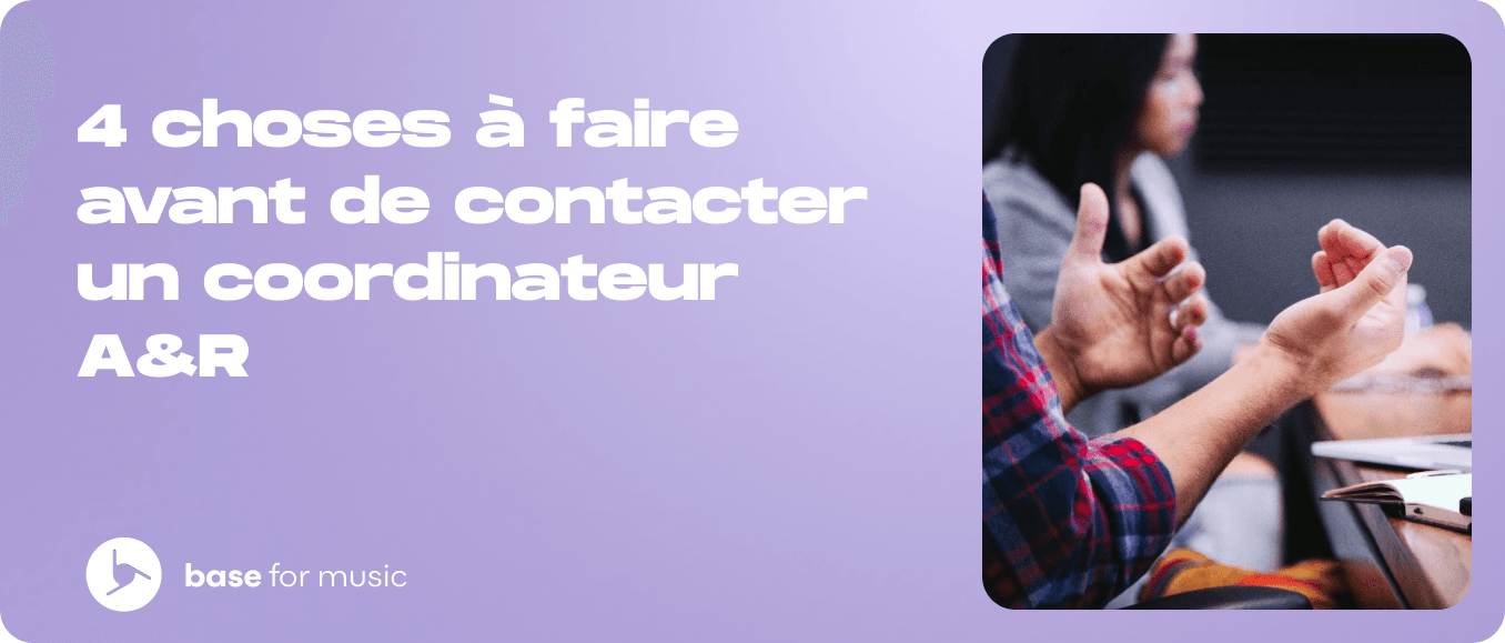 4 choses à faire avant de contacter un coordinateur A&R