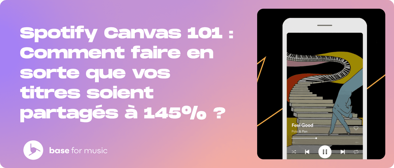 Spotify Canvas 101 : Comment faire en sorte que vos titres soient partagés à 145% ? 