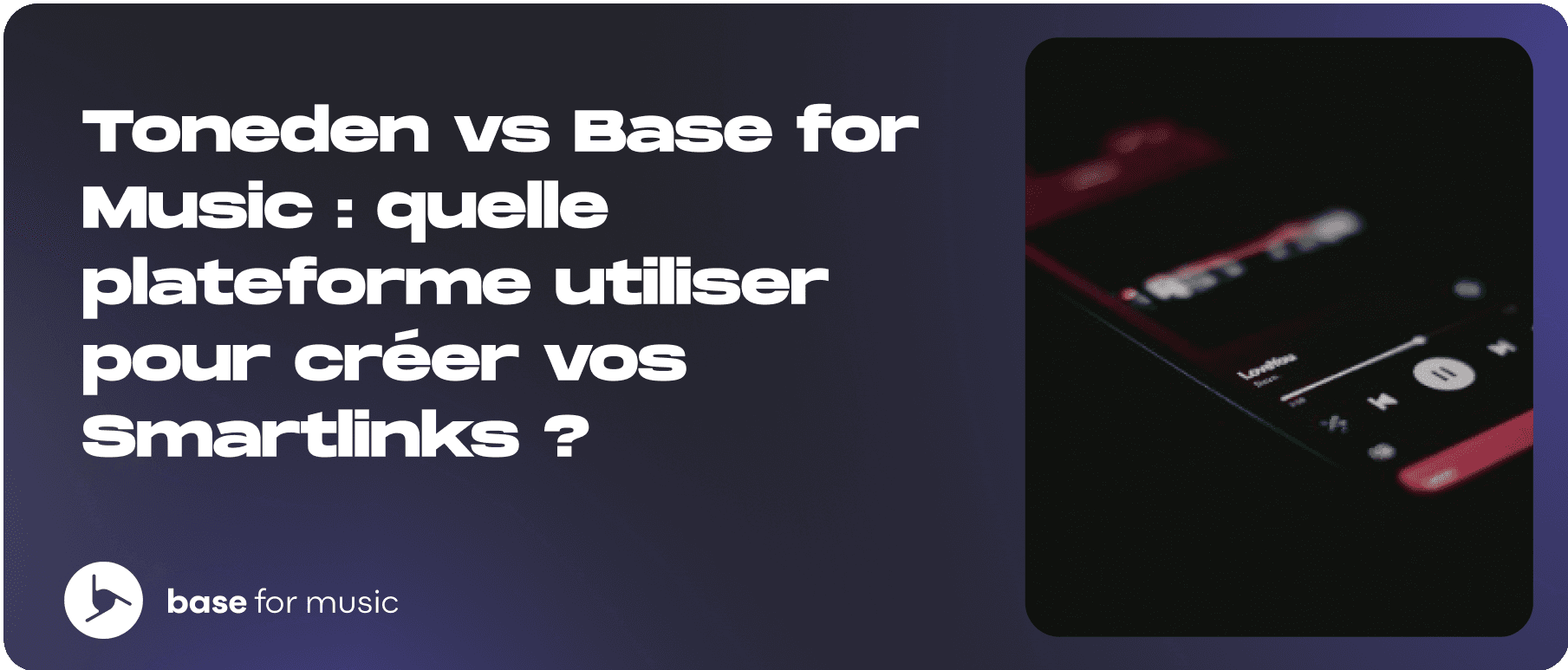 Toneden vs Base for Music : quelle plateforme utiliser pour créer vos Smartlinks ?